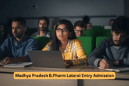 Madhya Pradesh B.Pharma Lateral Entry Admissions 2025-26: Dates, Eligibility, Counselling, Selection Process